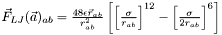 $ \vec{F}_{LJ}(\vec{a})_{ab}=\frac{48\epsilon\vec{r}_{ab}}{r_{ab}^2}\left[\left[\frac{\sigma}{r_{ab}}\right]^{12}-\left[\frac{\sigma}{2r_{ab}}\right]^{6}\right] $