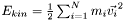 $ E_{kin} = \frac{1}{2} \sum_{i=1}^N m_i \vec{v_i}^2 $